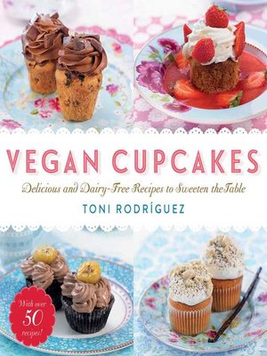 Vegan Cupcakes: Delicious and Dairy-Free Recipes to Sweeten the Table - ebook